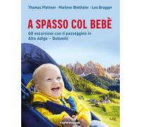 Libri Leo Brugger - A Spasso Col Bebe. 60 Escursioni Con Il Passeggino In Alto A