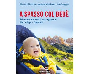 Libri Leo Brugger - A Spasso Col Bebe. 60 Escursioni Con Il Passeggino In Alto A