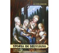 Libri Leo Burlamacchi - Storia Di Selvaiana E Delle Genti Che L'hanno Posseduta,