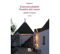 Libri Leo Luigi - L' Incontrollabile Fremito Del Cuore. Ascolti E Letture