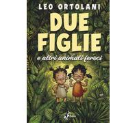 Libri Leo Ortolani - Due Figlie E Altri Animali Feroci