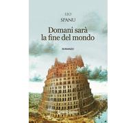 Libri Leo Spanu - Domani Sara La Fine Del Mondo