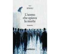 Libri Leo Spanu - L' Uomo Che Spiava La Morte