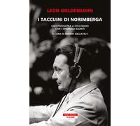 Libri Leon Goldensohn - I Taccuini Di Norimberga. Uno Psichiatra A Colloquio Con