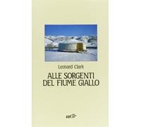 Alle sorgenti del fiume giallo - Clark Leonard