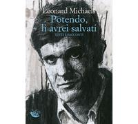 Libri Leonard Michaels - Potendo, Li Avrei Salvati. Tutti I Racconti