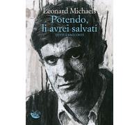Libri Leonard Michaels - Potendo, Li Avrei Salvati. Tutti I Racconti