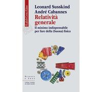 Libri Leonard Susskind / Cabannes André - Relativita Generale. Il Minimo Indispe