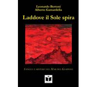 Libri Leonardo Bertoni / Gamardella Alberto - Laddove Il Sole Spira. Sangue E Mi