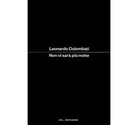 Libri Leonardo Colombati - Non Vi Sara Piu Notte