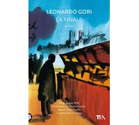 Libri Leonardo Gori - La finale - 2021 (Narrativa Tea)