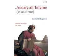 Libri Leonardo Lugaresi - Andare All'inferno (E Uscirne). Diario Di Un Viaggio C