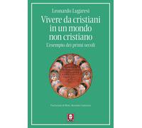 Libri Leonardo Lugaresi - Vivere Da Cristiani In Un Mondo Non Cristiano. L'esemp