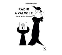 Radio a valvole. Storia, tecnica, restauro - Mureddu Leonardo