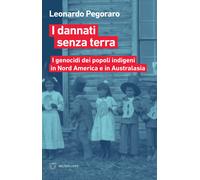 Libri Leonardo Pegoraro - I Dannati Senza Terra. I Genocidi Dei Popoli Indigeni