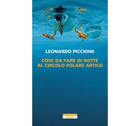 Libri Leonardo Piccione - Cose Da Fare Di Notte Al Circolo Polare Artico