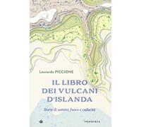 Libri Leonardo Piccione - Il Libro Dei Vulcani D'islanda. Storie Di Uomini, Fuoc