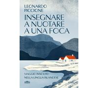 INSEGNARE A NUOTARE A UNA FOCA. VIAGGIO INSOLITO NELLA LINGUA ISLANDESE -