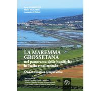La Maremma Grossetana nel Panorama delle Bonifiche Italiane Estere. Studio Temat