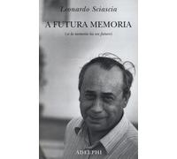 Libri Leonardo Sciascia - A Futura Memoria (Se La Memoria Ha Un Futuro)