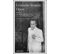 Libri Leonardo Sciascia - Opere, Vol. I: Narrativa Teatro Poesia