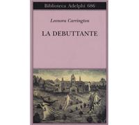 Libri Leonora Carrington - La debuttante - 2018