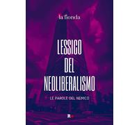 Libri Lessico Del Neoliberalismo. Le Parole Del Nemico