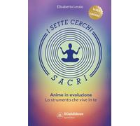 I sette cerchi sacri. Anime in evoluzione. Lo strumento che vive in te. Ediz. ampliata
