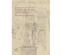 Libri Lettere Per Le Arti (1534-1589). Ricerche Sui Farnese