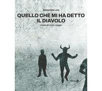 QUELLO CHE MI HA DETTO IL DIAVOLO. L'ESTATE DEL NOSTRO CORAGGIO - LEVA