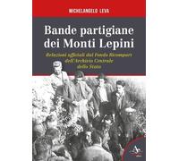 Libri Leva Michelangelo - Bande Partigiane Dei Monti Lepini. Relazioni Ufficiali