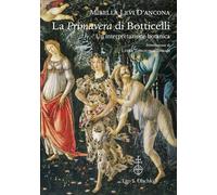 Libri Levi D'Ancona Mirella - La Primavera Di Botticelli. Un'interpretazione Bot