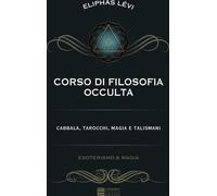 Libri Lévi Éliphas - Corso Di Filosofia Occulta. Cabbala, Tarocchi, Magia E Tali