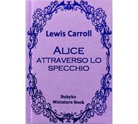 Libri Lewis Carroll - Alice Attraverso Lo Specchio. Ediz. Integrale