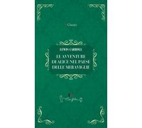 Le avventure di Alice nel paese delle meraviglie - Carroll Lewis