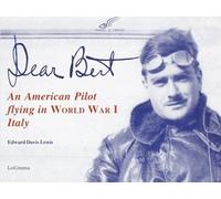 Libri Lewis Edward D. - Dear Bert. An American Pilot Flying In World War I Italy