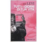 Levi Lia – Tutti i giorni di tua vita