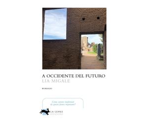 Libri Lia Migale - A Occidente del futuro - 2022 (Visioni)