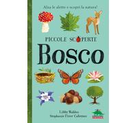 Libri Libby Walden - Bosco. Alza Le Alette E Scopri La Natura Ediz. Illustrata
