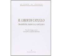 Libri Liber Di Catullo. Tradizione, Modelli E Fortleben (Il)