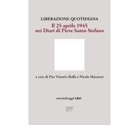 Liberazione quotidiana. Il 25 aprile 1945 nei diari di Pieve Santo Stefano
