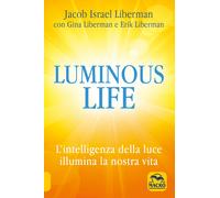 Libri Liberman Jacob / Liberman Gina / Liberman Erik - Luminous Life. L' Intelli