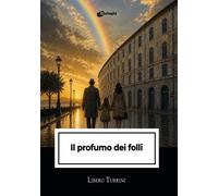 Libri Libero Turrini - Il Profumo Dei Folli