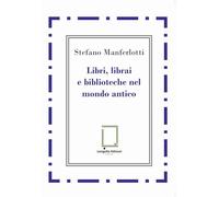 Libri, librai e biblioteche del mondo antico