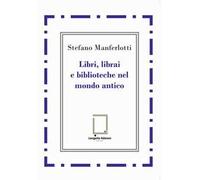 Libri, librai e biblioteche del mondo antico