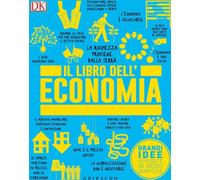 Il libro dell'economia. Grandi idee spiegate in modo semplice