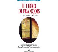Libri Libro Di Francois. Risposte Dall'invisibile E Complementi D'insegnamento (