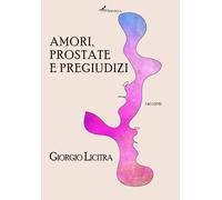 Libri Licitra Giorgio - Amori, Prostate E Pregiudizi