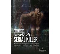 Storie di serial killer. Nella mente degli assassini seriali attraverso l’analisi della scrittura