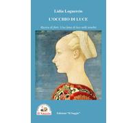 Libri Lidia Loguercio - L' Occhio Di Luce. Ricerca Di Fiori. Una Lama Di Luce Ne